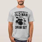 Never Underestimate An Old Man With A Drum Set T-shirt (Voorkant)