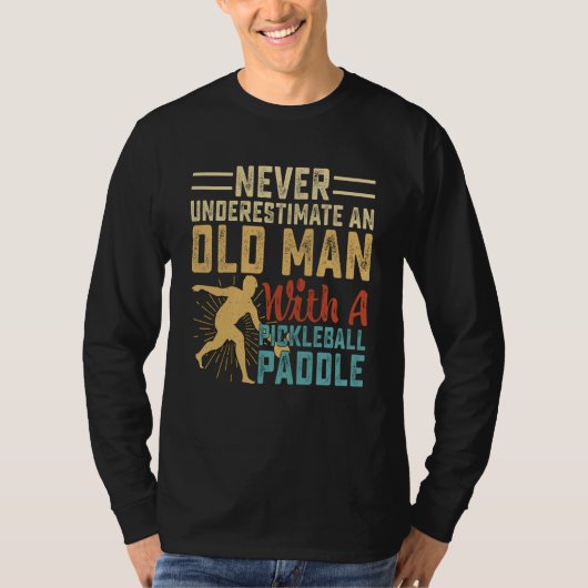Never Underestimate An Old Man With A Pickleball P T-shirt (Voorkant)