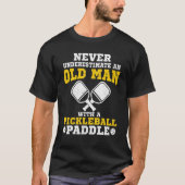 Never Underestimate An Old Man With a Pickleball P T-shirt (Voorkant)