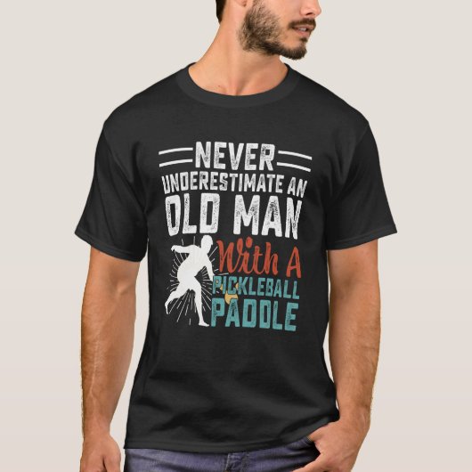 Never Underestimate An Old Man With A Pickleball P T-shirt (Voorkant)