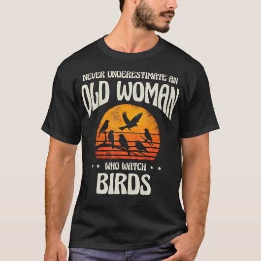 Never Underestimate An Old Woman Bird Watching Bir T-shirt (Voorkant)