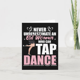 Never Underestimate An Old Woman Who Can Tap Dance Kaart