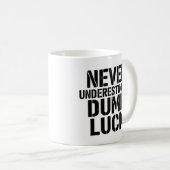 "Never Underestimate Dumb Luck" Saying Koffiemok (Voorkant rechts)