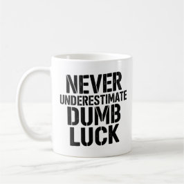 "Never Underestimate Dumb Luck" Saying Koffiemok