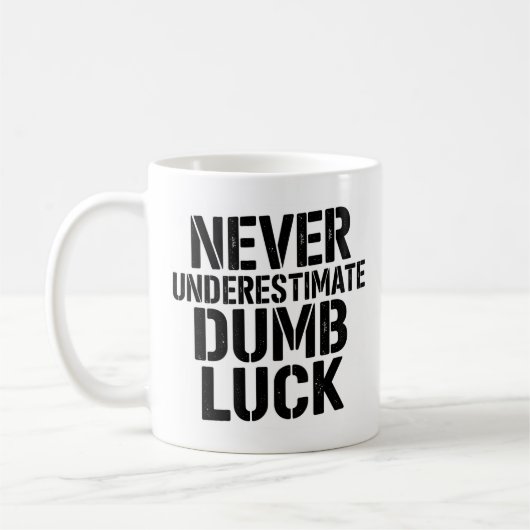 "Never Underestimate Dumb Luck" Saying Koffiemok (Links)