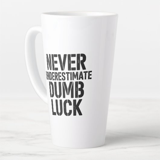 "Never Underestimate Dumb Luck" Saying Latte Mok (Linkerhoek)