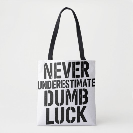 "Never Underestimate Dumb Luck" Saying Tote Bag (Voorkant)