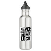 "Never Underestimate Dumb Luck" Saying Waterfles (Rechts)
