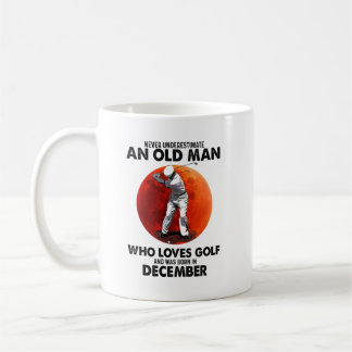 Never Underestimate Old December Man Loves Koffiemok