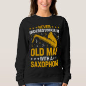 Never Underestimate Old Man Saxophone Player Music Trui (Voorkant)