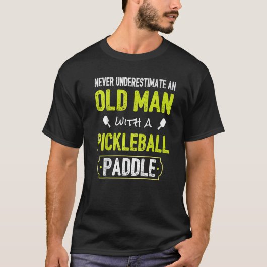 Never Underestimate Old Man with Pickleball Paddle T-shirt (Voorkant)
