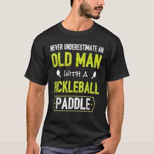 Never Underestimate Old Man with Pickleball Paddle T-shirt (Voorkant)