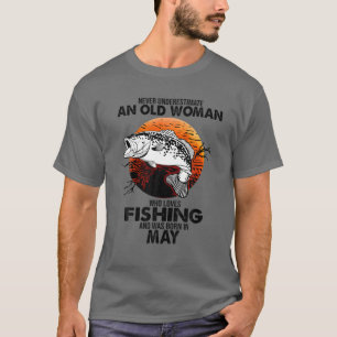 Never Underestimate Old Woman Loves Fishing Born T-shirt