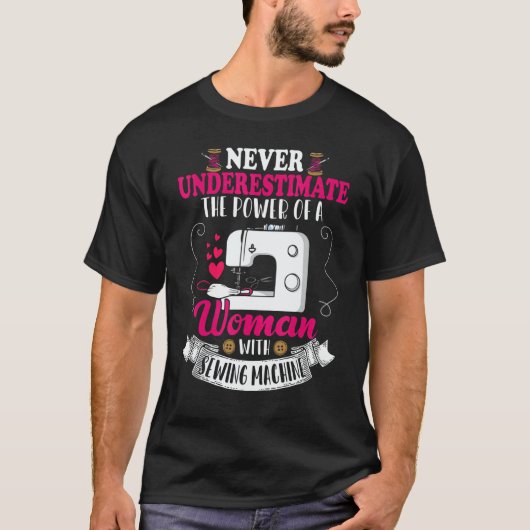 Never Underestimate Power Of Woman Sewing Machines T-shirt (Voorkant)