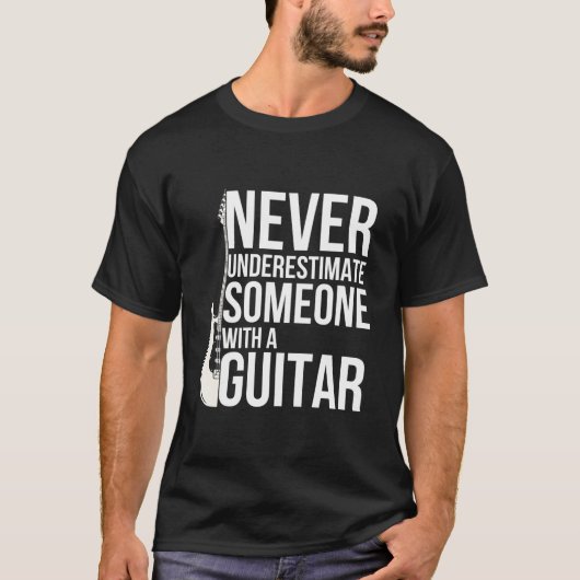Never Underestimate Someone With A Guitar Players T-shirt (Voorkant)