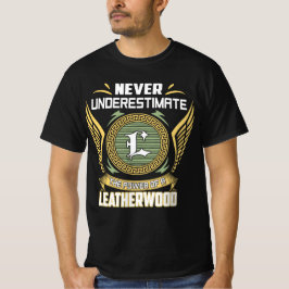 Never Underestimate The Power Of A Leatherwood T-shirt