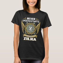 Never Underestimate The Power Of A Zilka T-shirt