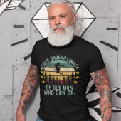 Never Understimate an Old man Who Can Ski T-shirt