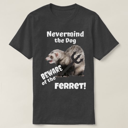 Nevermind het Dog Beware van het Ferret T-shirt (Design voorkant)