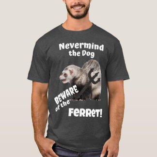 Nevermind het Dog Beware van het Ferret T-shirt