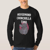 Nevermind its Chinchilla Time T-shirt (Voorkant)
