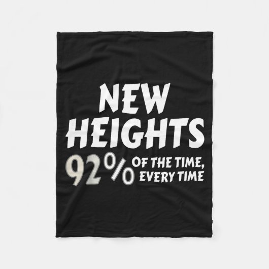 New Heights 92% Of The Time Every Time - Funny Fleece Deken (Voorkant)