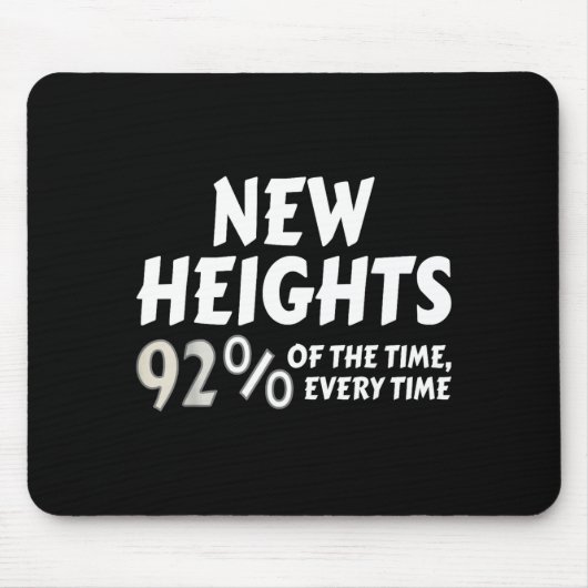 New Heights 92% Of The Time Every Time - Funny  Muismat (Voorkant)