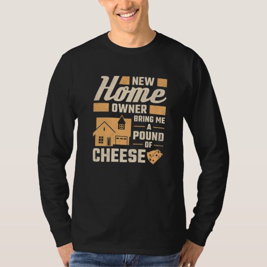 New Homeowner Bring Me A Pound Of Cheese Housewarm T-shirt (Voorkant)