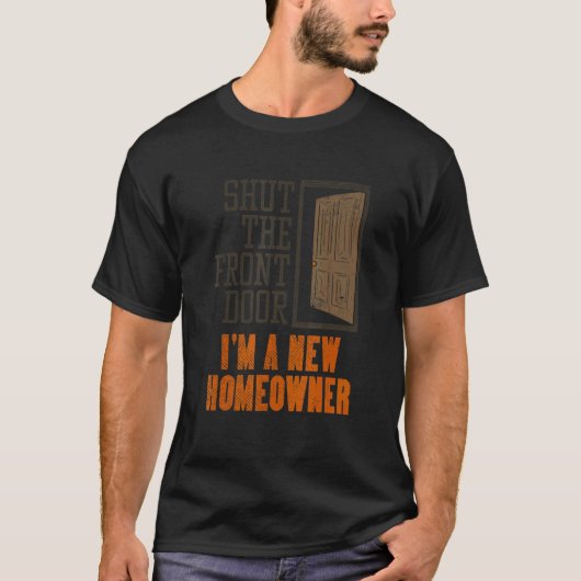 New Homeowner For Housewarming  Shut The Front Doo T-shirt (Voorkant)