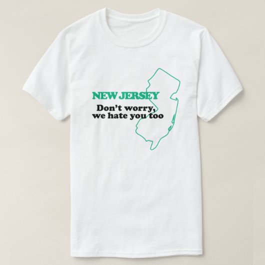 New Jersey: Maak je geen zorgen dat we je ook hate T-shirt (Design voorkant)
