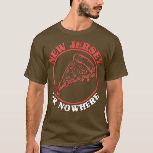 New Jersey Pizza of Nowhere New Jersey Pizza Fans T-shirt