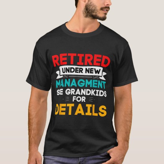 New Retired Under New Management See Grandkids For T-shirt (Voorkant)