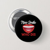 New Smile Who Dis Braces Off Teeth Gift Ronde Button 5,7 Cm (Voorkant /achterkant)