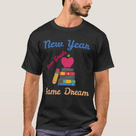 NEW YEAR NEW GOALS SAME DREAM BACK TO SCHOOL T-SHIRT