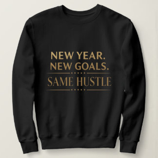 New Year New Goals Same Hustle Motivational Black  Trui