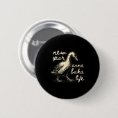 New Year Same Baka Life Goose Silly Funny  Ronde Button 5,7 Cm (Voorkant /achterkant)