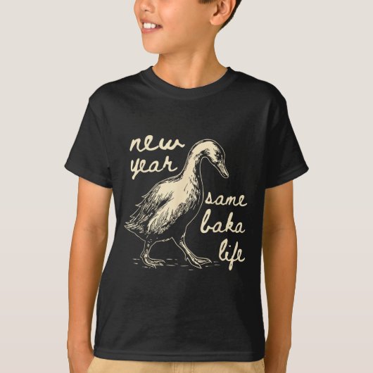 New Year Same Baka Life Goose Silly Funny  T-shirt (Voorkant)