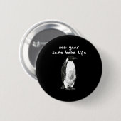 New Year Same Baka Life Humor Penguin Joke Ronde Button 5,7 Cm (Voorkant /achterkant)