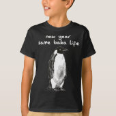 New Year Same Baka Life Humor Penguin Joke  T-shirt (Voorkant)