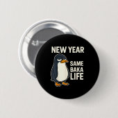 New Year Same Baka Life Penguin Joke  Ronde Button 5,7 Cm (Voorkant /achterkant)