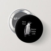 New Year Same Baka Life Penguin Joke  Ronde Button 5,7 Cm (Voorkant /achterkant)