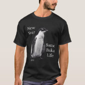 New Year Same Baka Life Penguin Joke  T-shirt (Voorkant)
