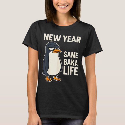 New Year Same Baka Life Penguin Joke  T-shirt (Voorkant)