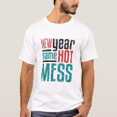 New Year Same Hot Mess T-shirt (Voorkant)