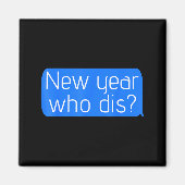 New Year Who Dis_ Phone Text New Years Funny  Magneet (Voorkant)