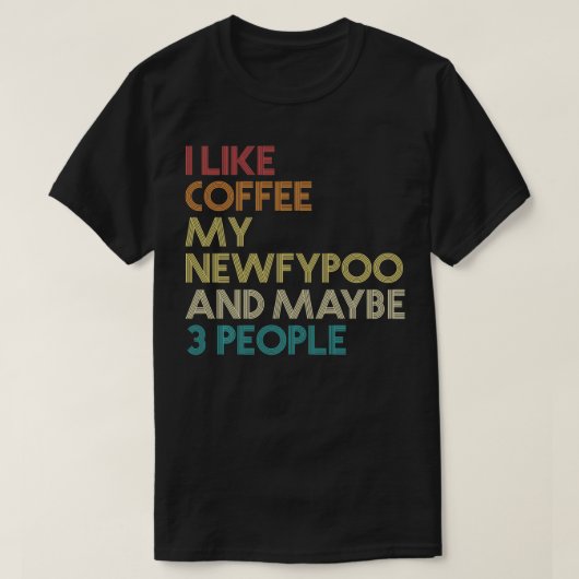 Newfypoo Dog Eigenaar Koffee Lover Funny Quote Vin T-shirt (Design voorkant)