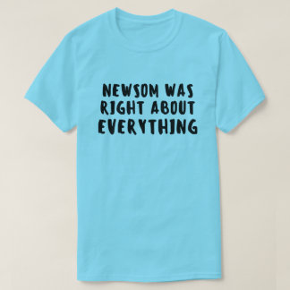 Newsom Was Right Gavin Newsom T-shirt