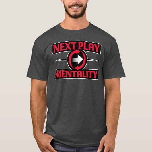 Next Play Mentality Mindset Motivational Quote T-shirt (Voorkant)