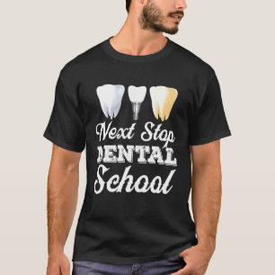 Next Stop Dental School Future Dentist Hygienist S T-shirt