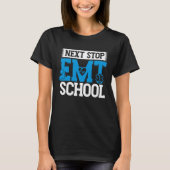 Next Stop EMT School EMS Future Emergency Medical  T-shirt (Voorkant)